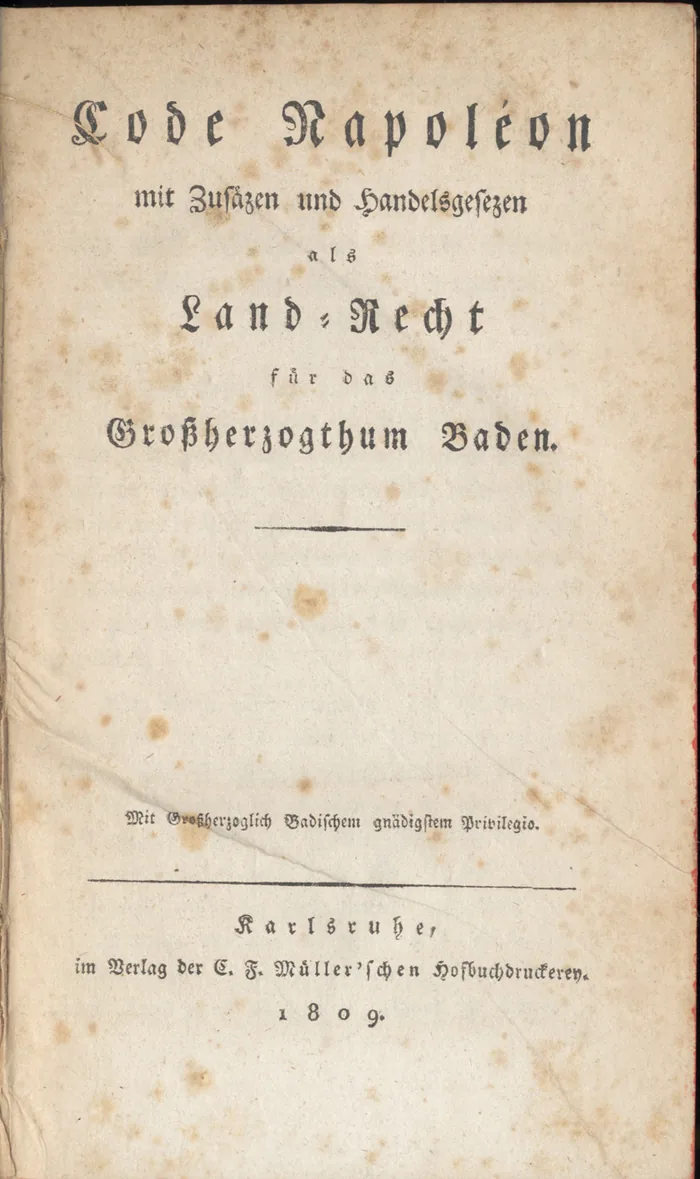 Title page in Gothic type: 'Code Napoléon mit Zusätzen und Handelsgesetzen als Land-Recht für das Großherzogthum Baden', Karlsruhe, 1809